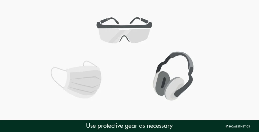 1. Use Protective Gear for Your Eyes, Ears, And Mouth as Needed