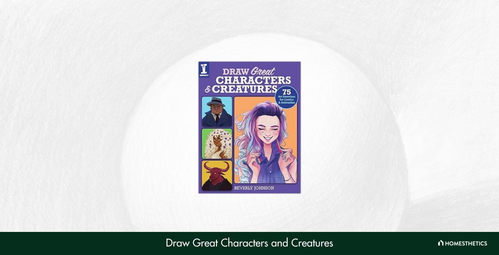Draw Great Characters and Creatures 75 Art Exercises for Comics and Animation by Beverly Johnson