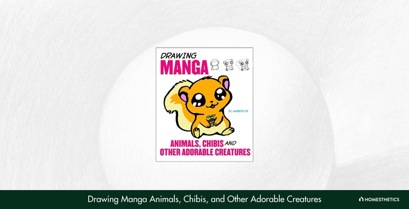 Drawing Manga Animals Chibis and Other Adorable Creatures by J.C. Amberlyn