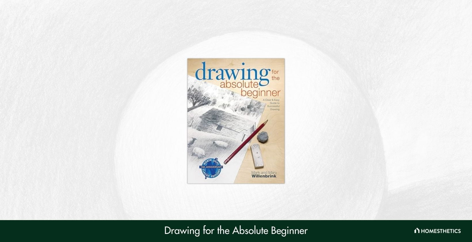 Drawing for the Absolute Beginner A Clear Easy Guide to Successful Drawing
