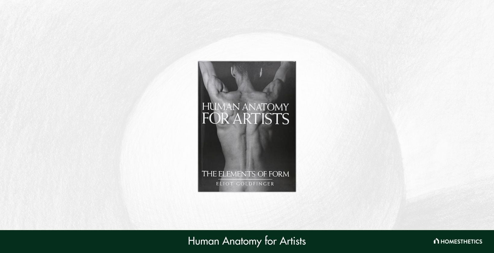 Human Anatomy for Artists The Elements of Form by Eliot Goldfinger