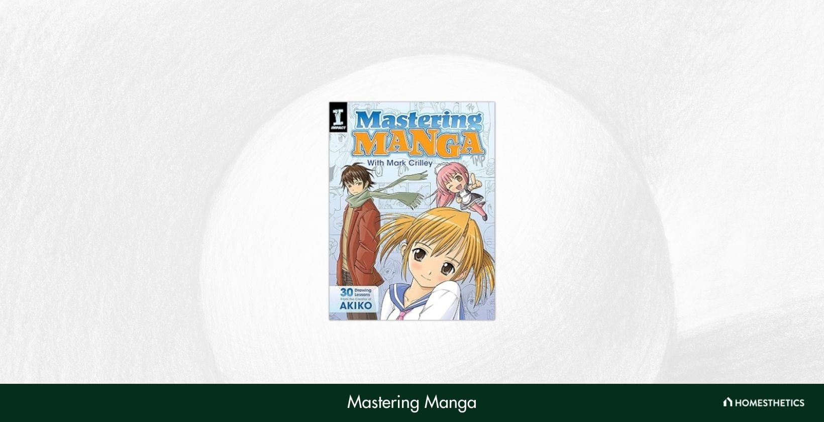 Mastering Manga with Mark Crilley 30 drawing lessons from the creator of Akiko