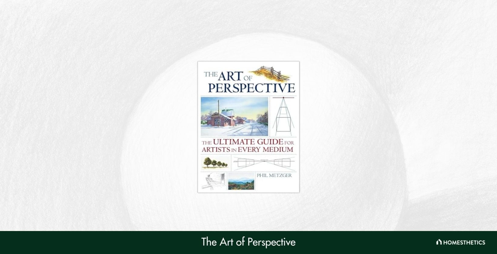 The Art of Perspective The Ultimate Guide for Artists in Every Medium by Phil Metzger