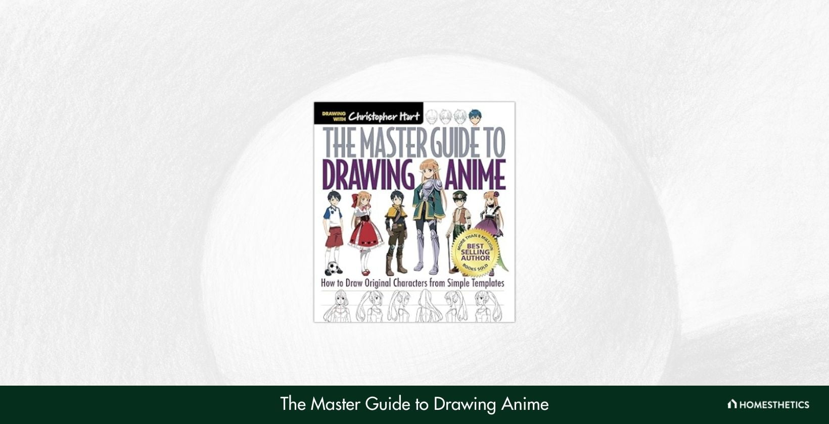 The Master Guide to Drawing Anime How to Draw Original Characters from Simple Templates by Christopher Hart