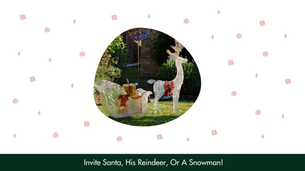 1. Invite Santa, His Reindeer, Or A Snowman!