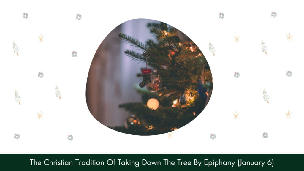 The Christian Tradition Of Taking Down The Tree By Epiphany (January 6)