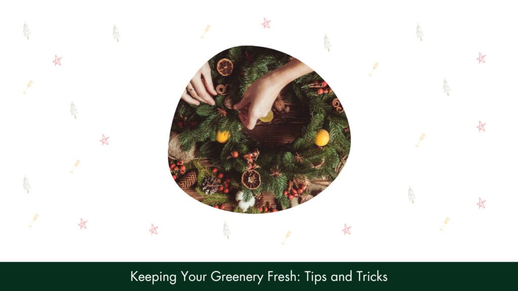 Keep Wreaths and Greenery Fresh: Tips and Tricks