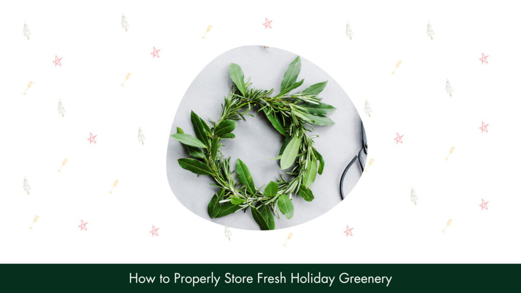 How to Properly Store Fresh Holiday Greenery