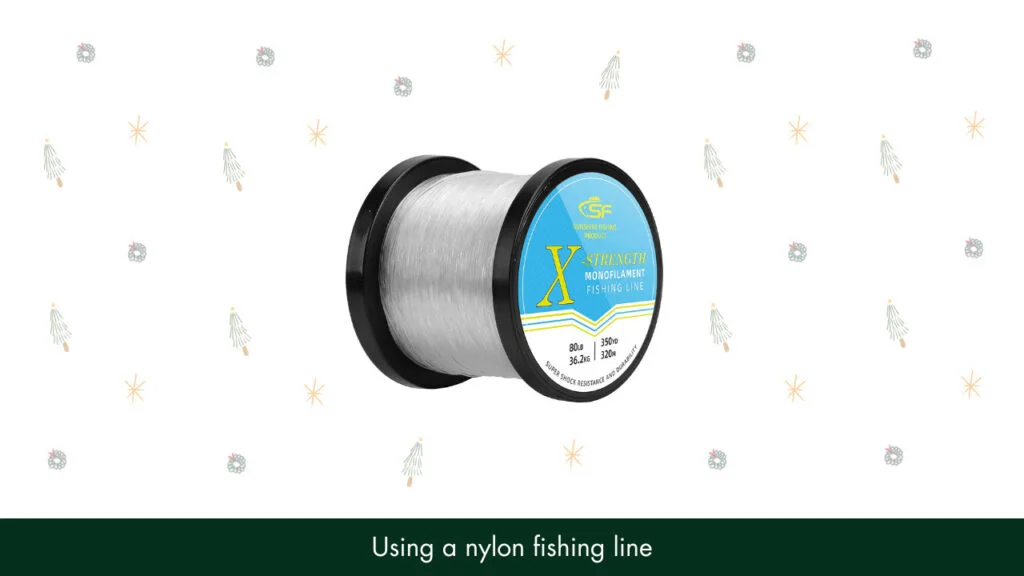 5. Using a nylon fishing line
