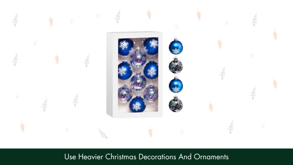 3. Use Heavier Christmas Decorations And Ornaments