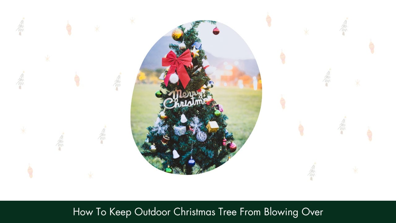 how to keep outdoor christmas tree from blowing over