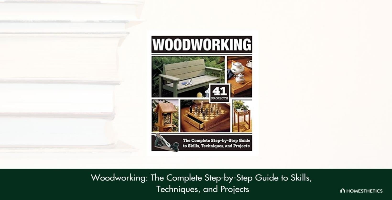 3. Woodworking The Complete Step by Step Guide to Skills Techniques and Projects