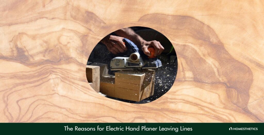 The Reasons for Electric Hand Planer Leaving Lines