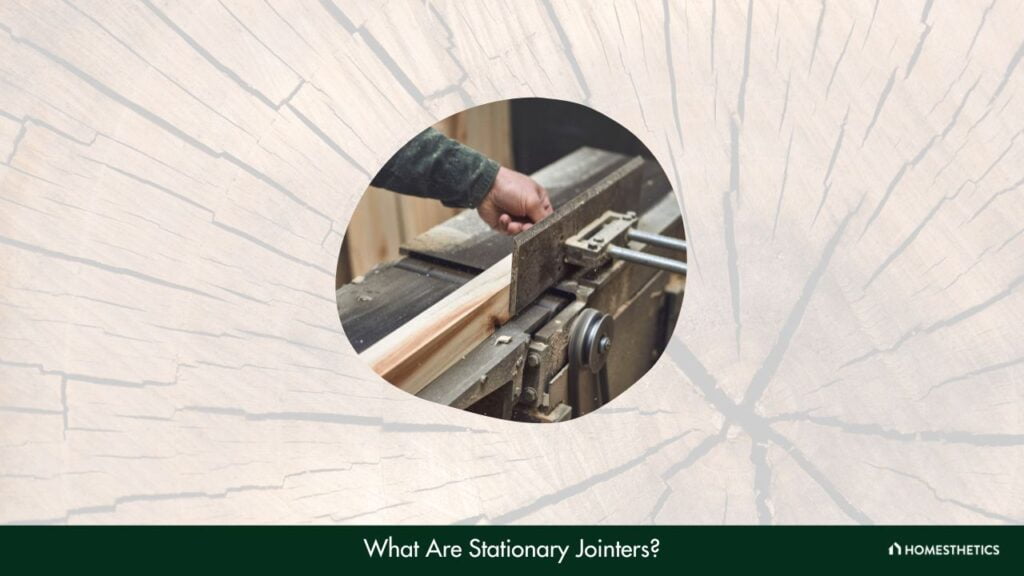 What Are Stationary Jointers